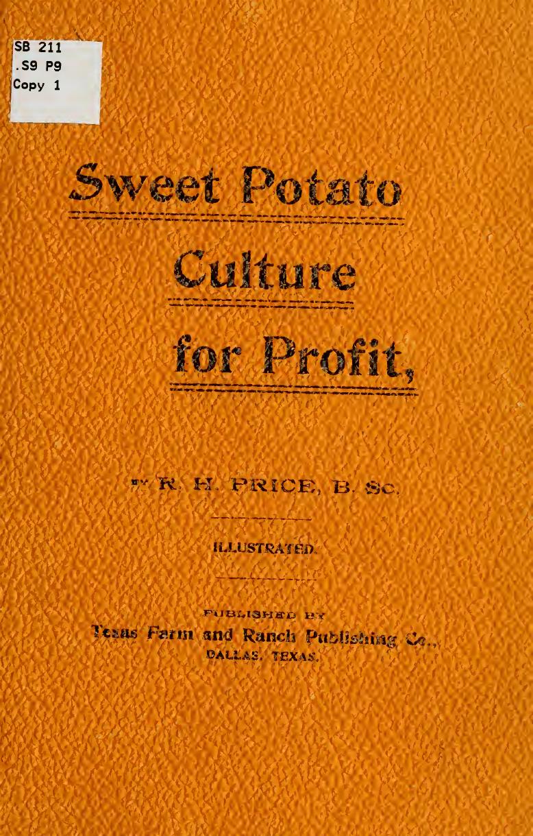 Sweet potato culture for profit. A full account of the origin, history and botanical characteristics of the sweet potato by Price R