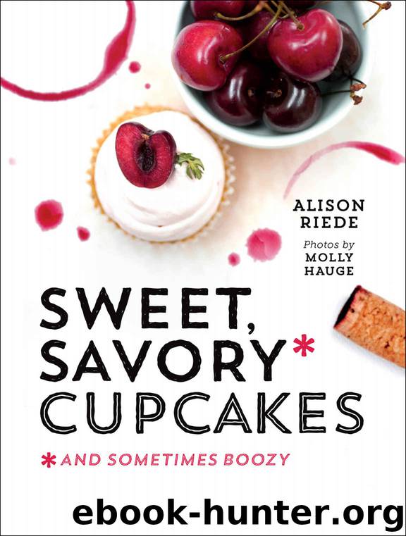 Sweet, Savory (and Sometimes Boozy) Cupcakes by Riede Alison