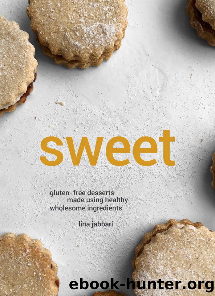 Sweet: Gluten-free Desserts Made Using Healthy & Wholesome Ingredients by Jabbari Lina