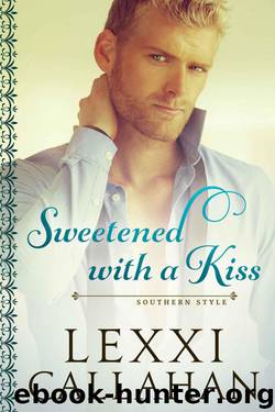 Sweetened With a Kiss (Self Made Men...Southern Style Book 1) by Callahan Lexxi
