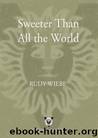 Sweeter Than All the World by Rudy Wiebe