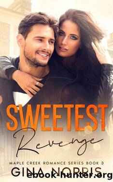 Sweetest Revenge: A Small Town Opposites Attract Romance (Maple Creek Series Book 3) by Gina Norris