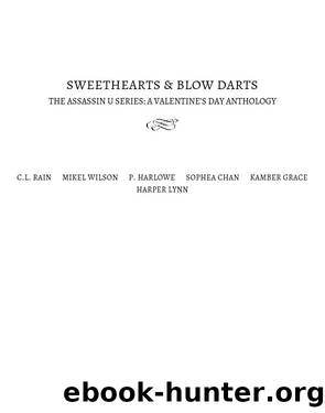 Sweethearts and Blow Darts by C.L. Rain & Mikel Wilson & P. Harlowe & Sophea Chan & Kamber Grace & Harper Lynn