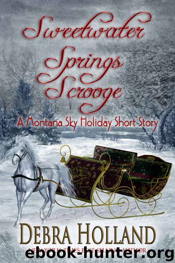 Sweetwater Springs Scrooge: A Montana Sky Holiday Short Story (The Montana Sky Series) by Debra Holland