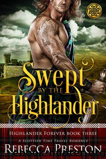 Swept By The Highlander: A Scottish Time Travel Romance-Highlander Forever Book 3 by Preston Rebecca