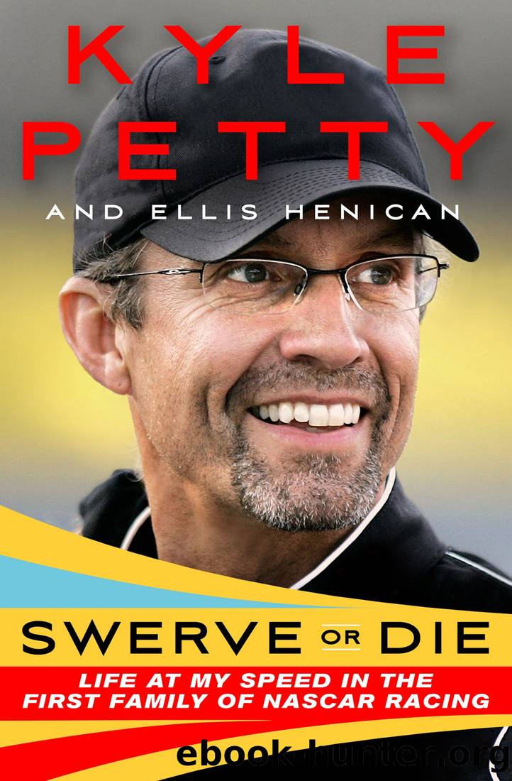 Swerve or Die: Life at My Speed in the First Family of NASCAR Racing by Kyle Petty & Ellis Henican