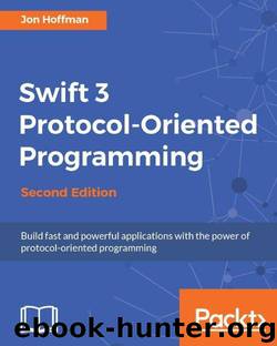 Swift 3 Protocol-Oriented Programming - Second Edition by Hoffman Jon