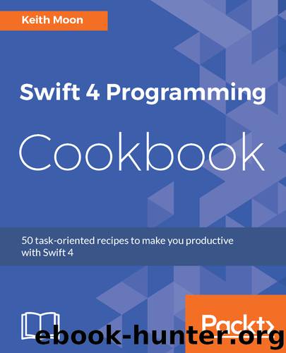 Swift 4 Programming Cookbook by Keith Moon