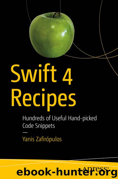Swift 4 Recipes by Yanis Zafirópulos