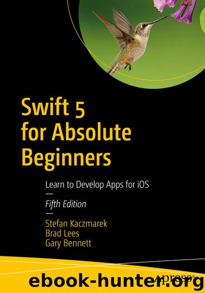 Swift 5 for Absolute Beginners by Stefan Kaczmarek & Brad Lees & Gary Bennett