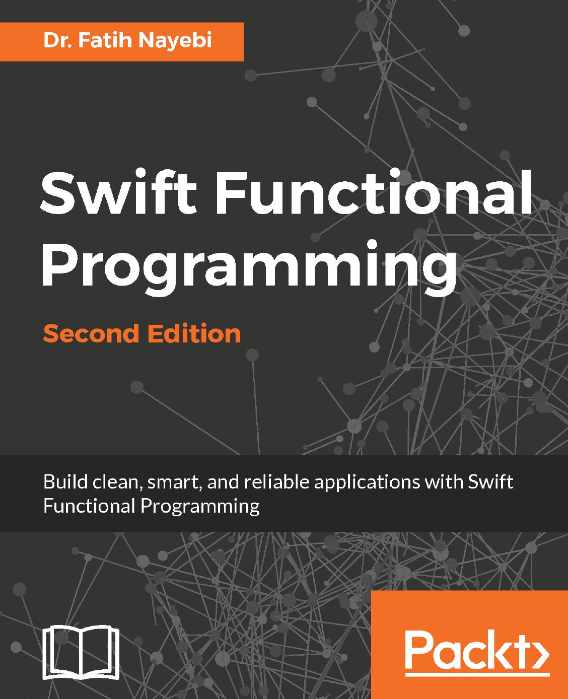 Swift Functional Programming - Second Edition by Dr. Fatih Nayebi