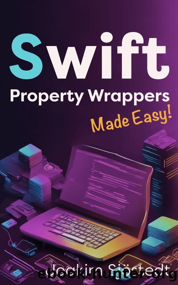 Swift Property Wrappers Made Easy! by Sjöstedt Joakim