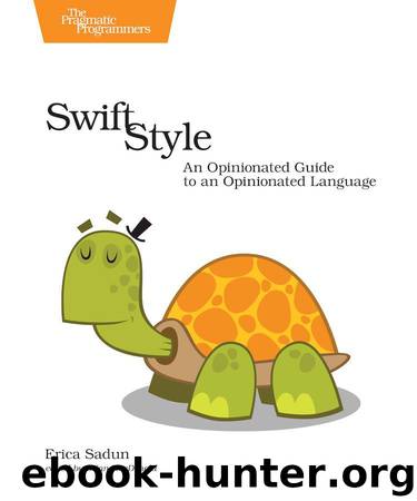 Swift Style: An Opinionated Guide to an Opinionated Language by Erica Sadun