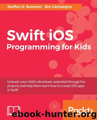 Swift iOS Programming for Kids by Steffen D. Sommer & Jim Campagno