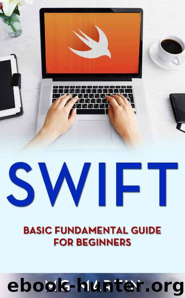 Swift: Basic Fundamental Guide for Beginners by MG Martin