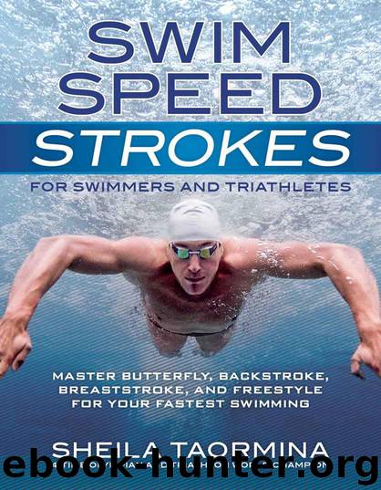 Swim Speed Strokes for Swimmers and Triathletes: Master Freestyle, Butterfly, Breaststroke and Backstroke for Your Fastest Swimming (Swim Speed Series) by Taormina Sheila