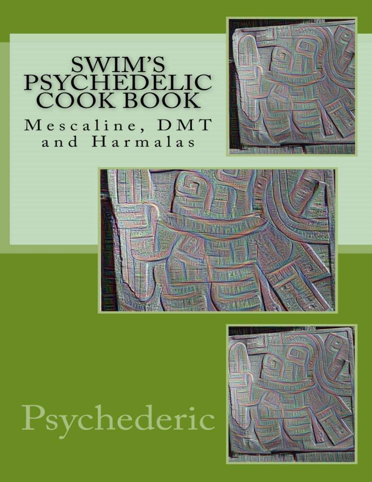 Swim's Psychedelic Cook Book: Mescaline, DMT and Harmalas by Psychederic