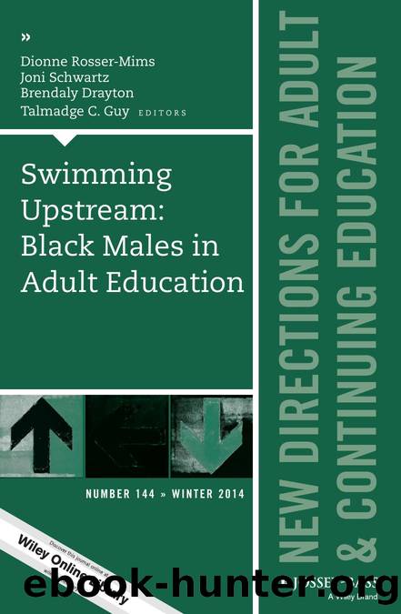 Swimming Upstream: Black Males in Adult Education : New Directions for Adult and Continuing Education, Number 144 by Joni Schwartz; Brendaly Drayton; Talmadge C. Guy; Dionne Rosser-Mims