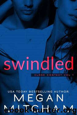 Swindled (Close Contact Book 1) by Megan Mitcham