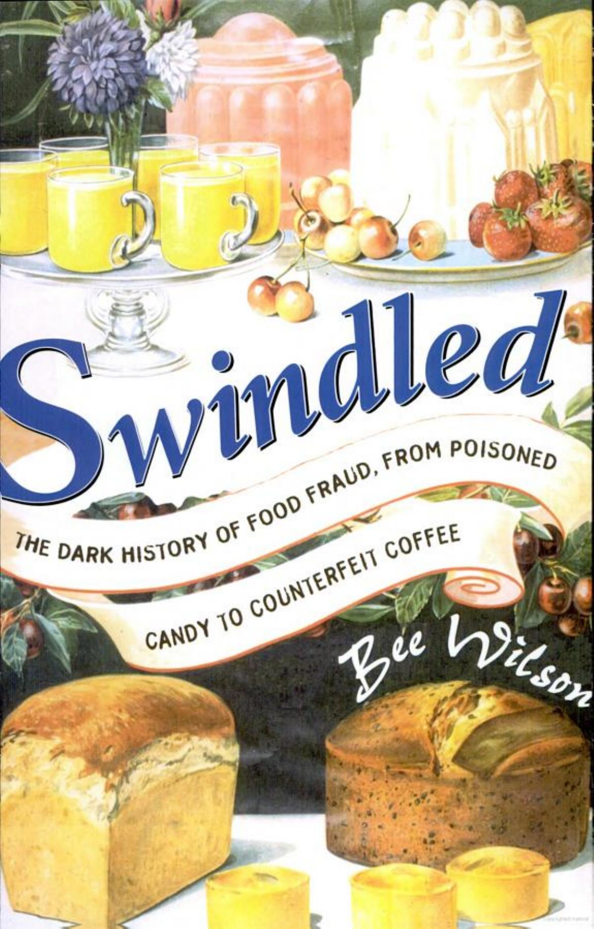 Swindled: The Dark History of Food Fraud, from Poisoned Candy to Counterfeit Coffee by Unknown