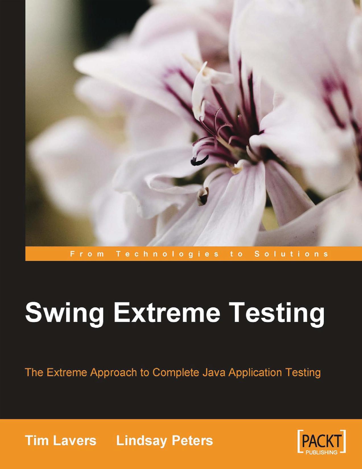 Swing Extreme Testing The Extreme approach to complete Java application testing by Lindsay Peters Tim Lavers