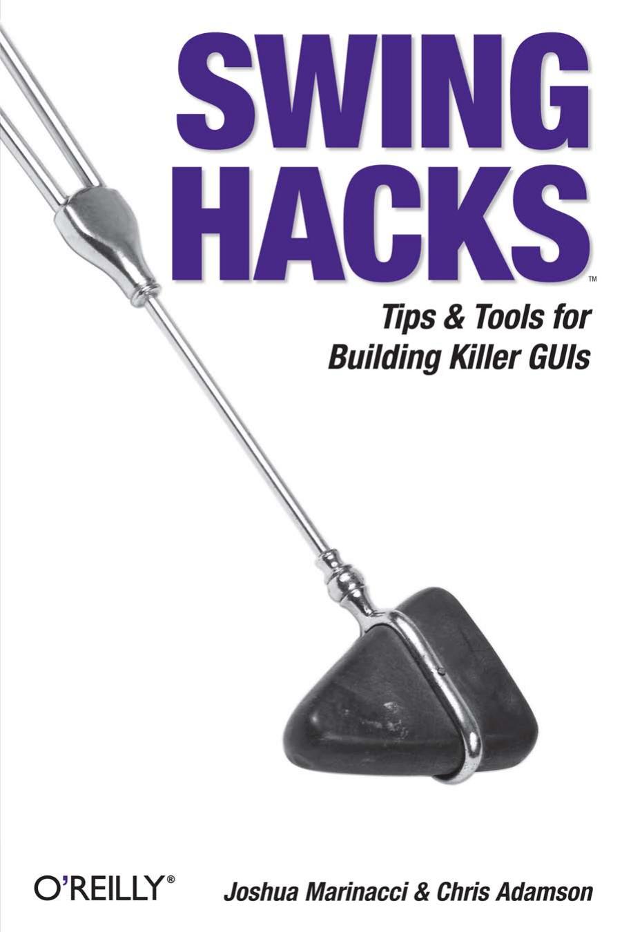 Swing Hacks: Tips and Tools for Killer GUIs by Joshua Marinacci Chris Adamson