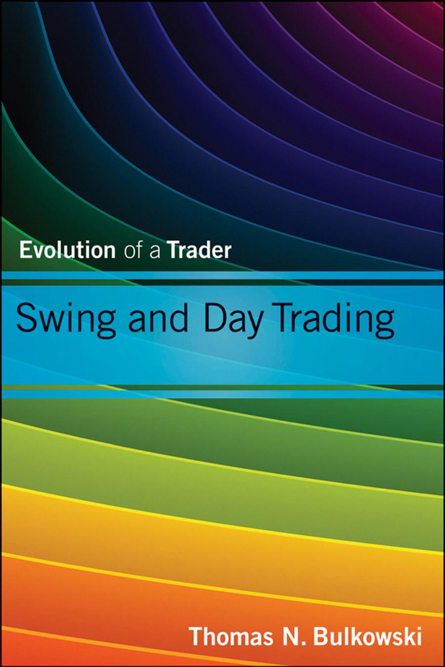 Swing and Day Trading : Evolution of a Trader by THOMAS N. BULKOWSKI
