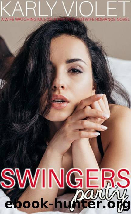 Swingers Party--A Wife Watching Multiple Partner Hotwife Romance Novel by Karly Violet