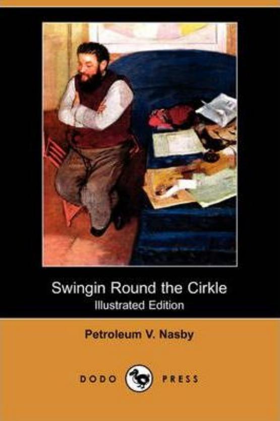 Swingin Round the Cirkle (Illustrated Edition) by Petroleum V. Nasby