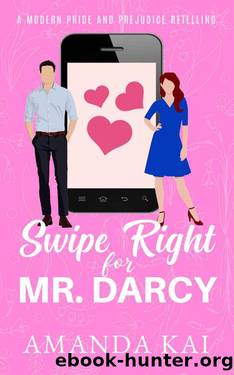 Swipe Right for Mr. Darcy: A Modern Pride and Prejudice Retelling by Amanda Kai