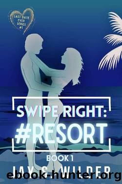 Swipe Right: #Resort (Last Date Ever Series Book 1) by Jay S. Wilder