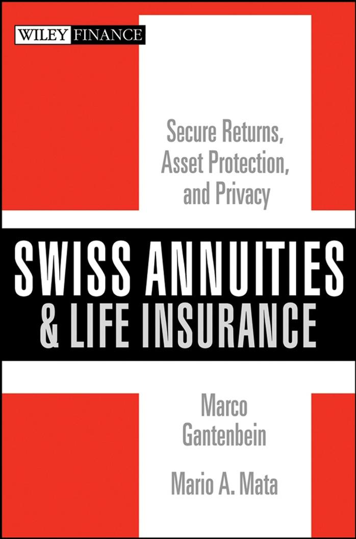 Swiss Annuities and Life Insurance: Secure Returns, Asset Protection, and Privacy (Wiley Finance) by Marco Gantenbein Mario A. Mata