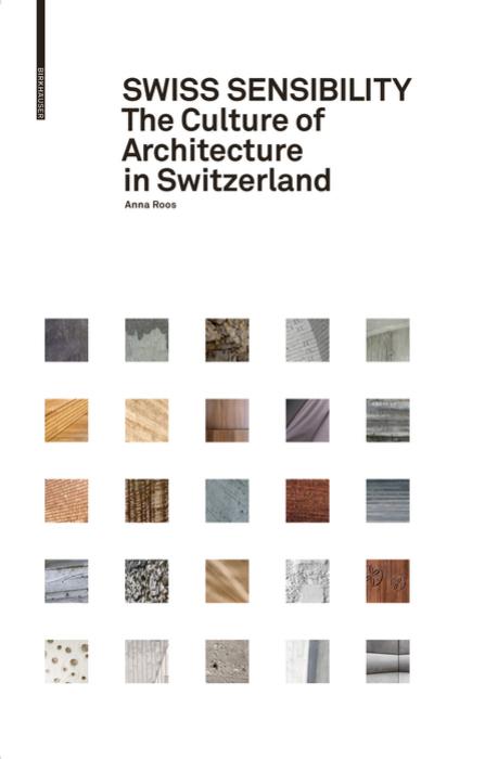 Swiss Sensibility : The Culture of Architecture in Switzerland by Anna Roos