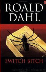 Switch Bitch by Roald Dahl