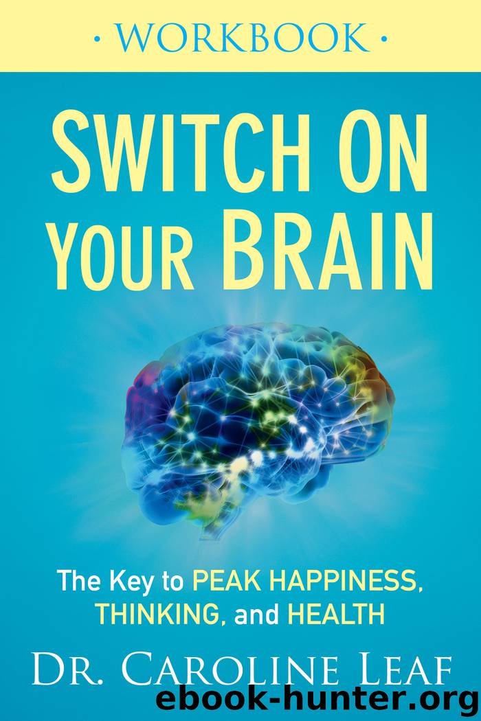 Switch On Your Brain Workbook: The Key to Peak Happiness, Thinking, and Health by Caroline Leaf