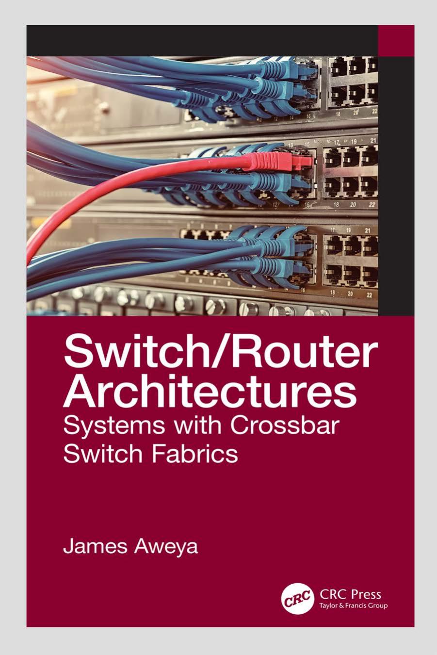 SwitchRouter Architectures; Systems with Crossbar Switch Fabrics by James Aweya