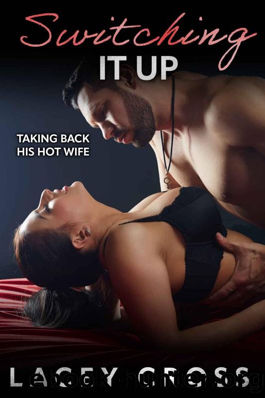 Switching It Up: Taking Back His Hot Wife by Lacey Cross