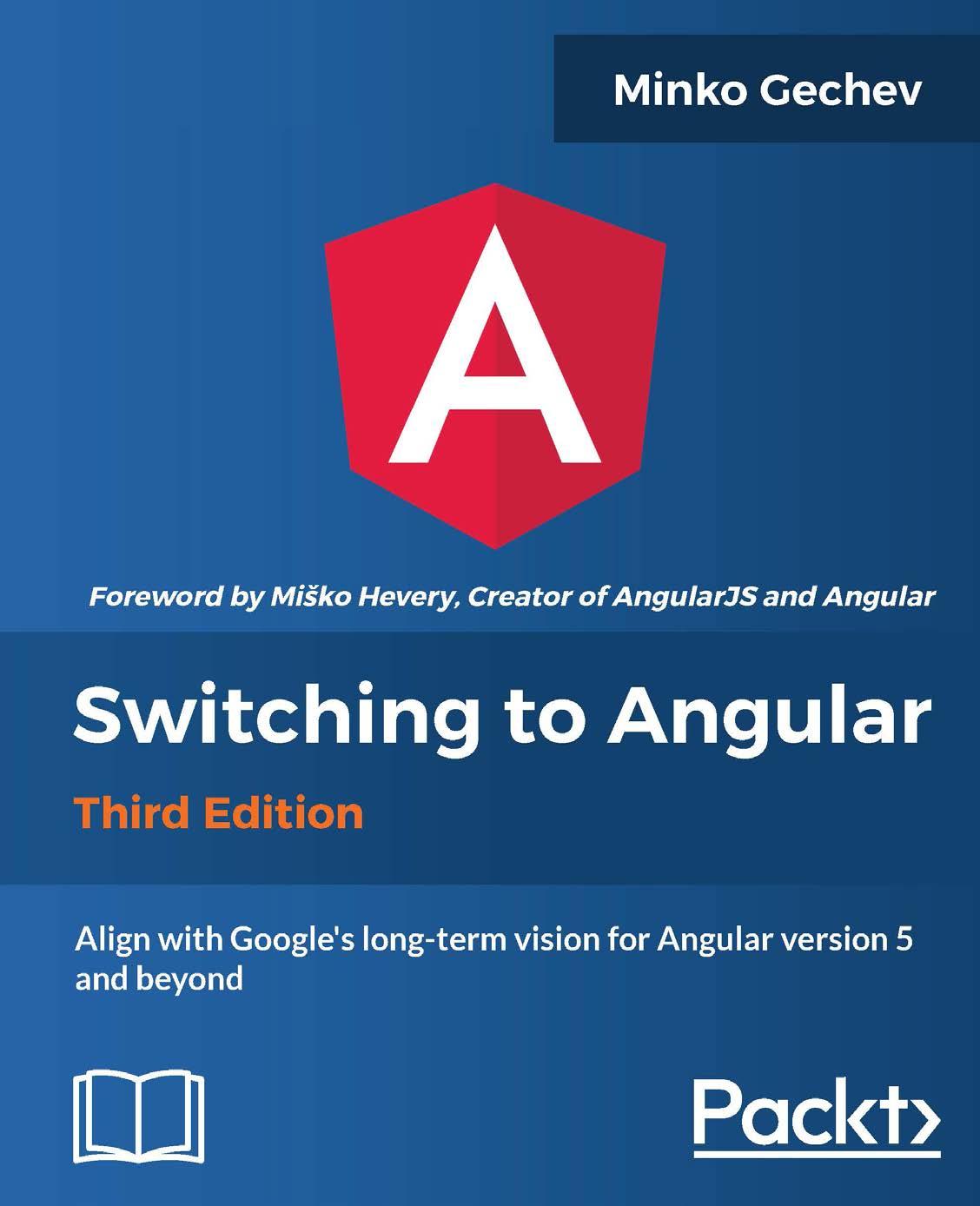 Switching to Angular: Align with Google's long-term vision for Angular version 5 and beyond 3rd Edition by Unknown