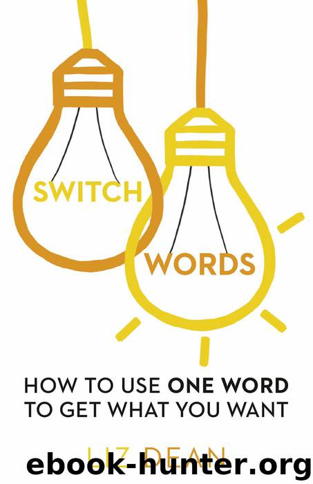 Switchwords: How to Use One Word to Get What You Want by Liz Dean