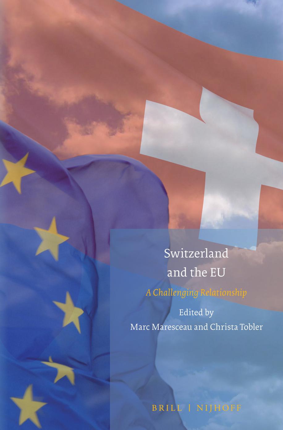 Switzerland and the EU: A Challenging Relationship by Marc Maresceau Christa Tobler