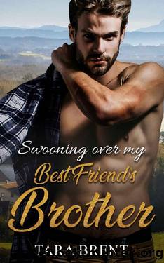 Swooning over my Best Friendâs Brother: A Small Town Romance by Tara Brent