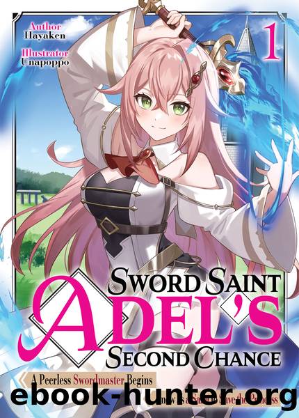 Sword Saint Adel's Second Chance: Volume 1 [Parts 1 to 8] by Hayaken