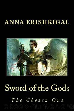 Sword of the Gods: The Chosen One (Sword of the Gods Saga) by Anna Erishkigal