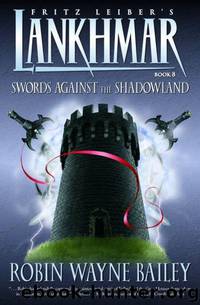 Swords Against the Shadowland by Robin Wayne Bailey & Fritz Leiber