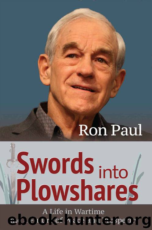 Swords into Plowshares: A Life in Wartime and a Future of Peace and Prosperity by Ron Paul