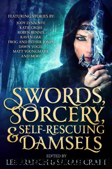 Swords, Sorcery, & Self-Rescuing Damsels by Sarah Craft & Lee French