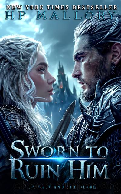 Sworn To Ruin Him: A Dark Enemies To Lovers Fantasy Romance with a Disguised Heroine and a Ruthless King (The Lady and the Blade Book 1) by H.P. Mallory