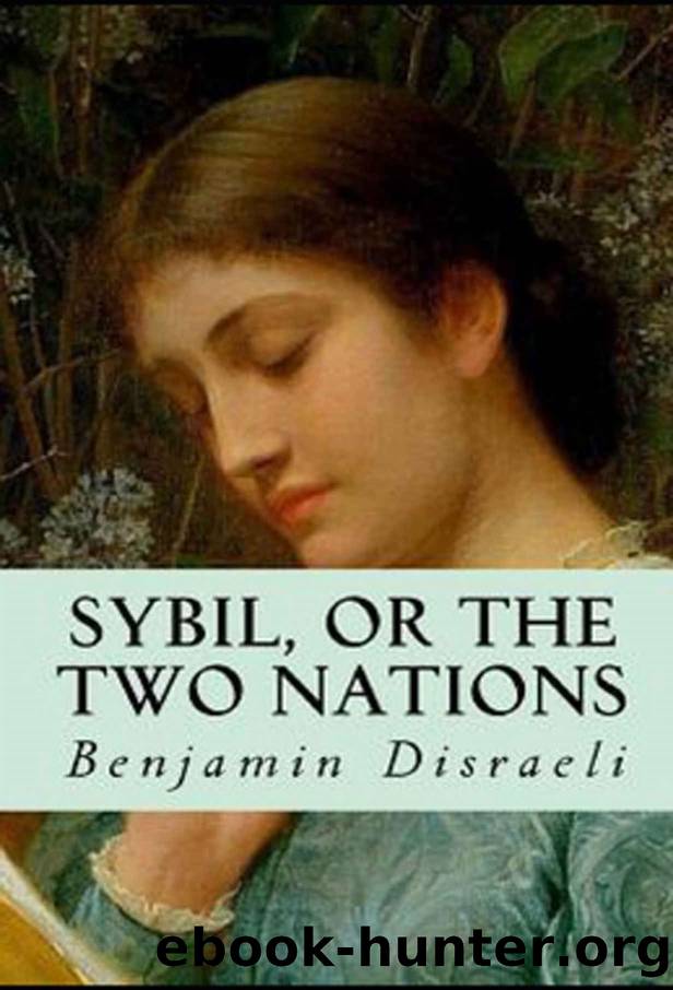 Sybil, or The Two Nations Annotated by Benjamin Disraeli