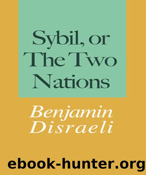 Sybil, or The Two Nations: Benjamin Disraeli by Disraeli Benjamin