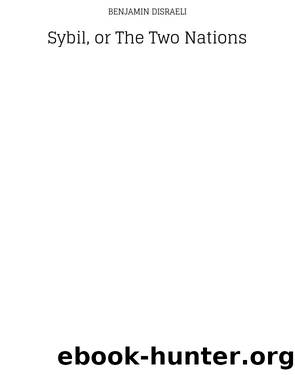 Sybil, or the Two Nations by Benjamin Disraeli